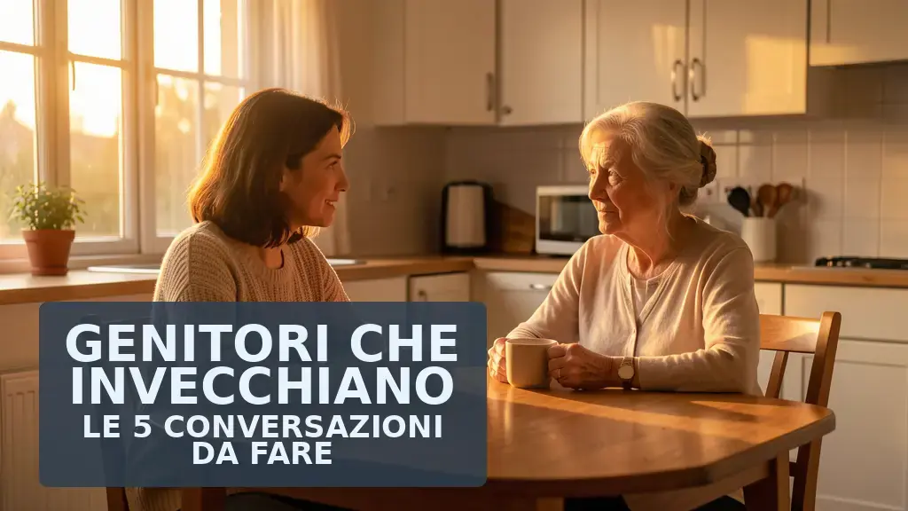Genitori anziani: 5 conversazioni che non si rimandano